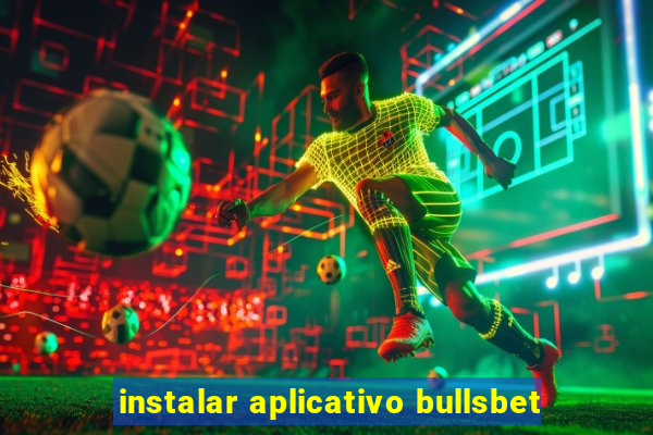 instalar aplicativo bullsbet